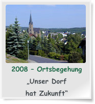 2008  Ortsbegehung  Unser Dorf   hat Zukunft